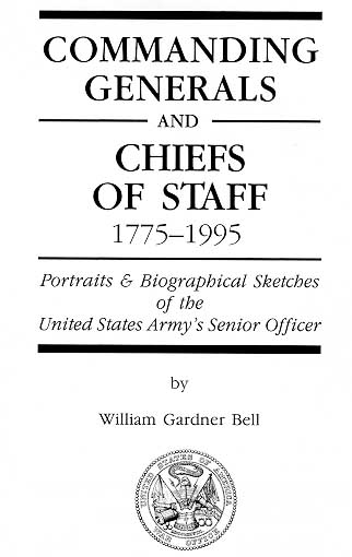Cover: Commanding Generals and Chiefs of Staff, 1775-1995, by William Gardner Bell, US Army Center of Military History, 1997