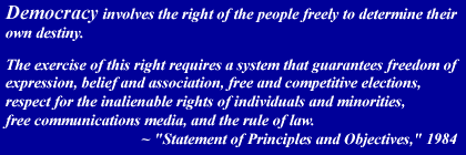 Democracy involves the right of the people freely to determine their own destiny. The exercise of this right requires a system that guarantees freedom of expression, belief and association, free and competitive elections, respect for the inalienable rights of individuals and minorities, free communications media, and the rule of law.