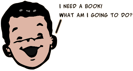 I need a book... what am I going to do?